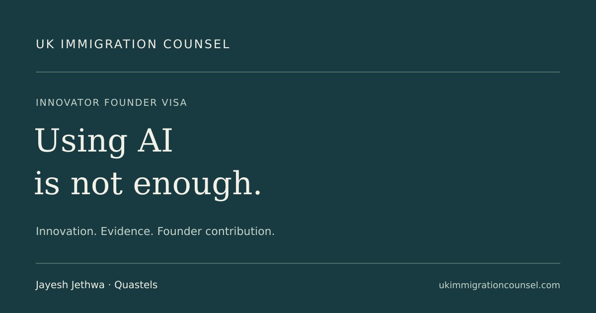 Innovator Founder visa: using AI is not enough. Innovation, evidence and founder contribution. Analysis by Jayesh Jethwa.